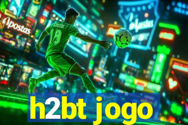 h2bt jogo